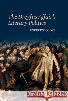 The Dreyfus Affair\'s Literary Politics Roderick Cooke 9781802077988 Liverpool University Press - książka