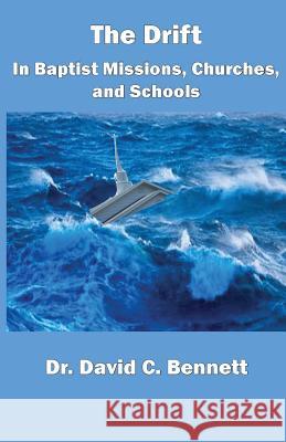 The Drift in Baptist Missions, Churches, and Schools David C Bennett 9781568481074 Old Paths Publications, Inc - książka