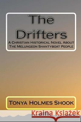 The Drifters: A Christian Historical Novel About The Melungeon Shantyboat People Shook, Tonya Holmes 9781442120778 Createspace - książka