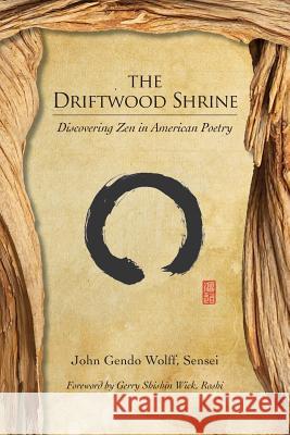 The Driftwood Shrine: Discovering Zen in American Poetry John Gendo Wolff Gerry Shishin Wick 9781896559285 Sumeru Press Inc. - książka