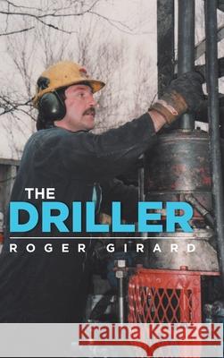 The Driller Roger Girard 9780228854937 Tellwell Talent - książka