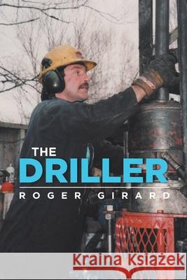 The Driller Roger Girard 9780228854944 Tellwell Talent - książka