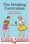 The Drinking Curriculum Elizabeth Marshall 9781531505240 Fordham University Press