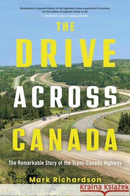 The Drive Across Canada: The Fight for the Trans-Canada Highway Mark Richardson 9781459754928 Dundurn Press - książka