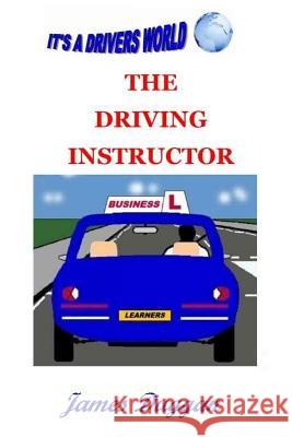 The Driving Instructor Business: How to run a driving school Duggan, James 9781517315405 Createspace - książka