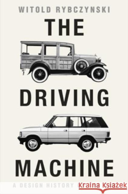 The Driving Machine: A Design History of the Car Witold (University of Pennsylvania) Rybczynski 9781324075288 W. W. Norton & Company - książka