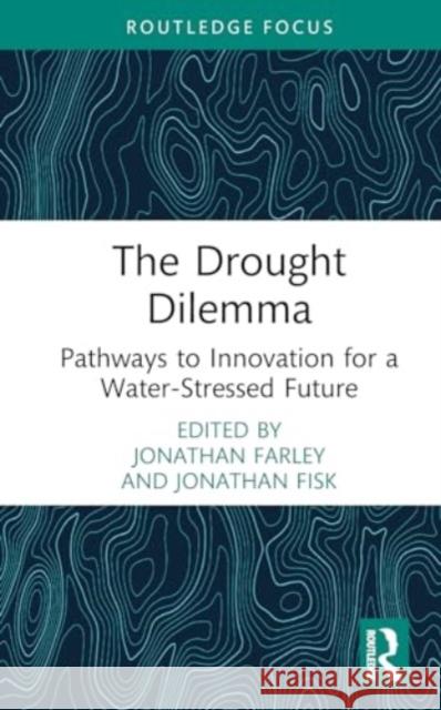 The Drought Dilemma: Pathways to Innovation for a Water-Stressed Future Jonathan Farley Jonathan Fisk John C. Morris 9781032761374 Routledge - książka