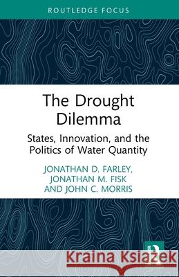 The Drought Dilemma: States, Innovation, and the Politics of Water Quantity John C. Morris 9781032811888 Routledge - książka