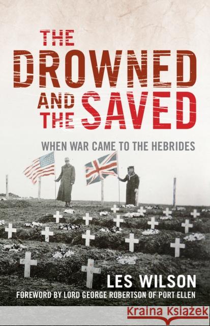 The Drowned and the Saved: When War Came to the Hebrides Les Wilson George Robertson George Robertson 9781839830570 Origin - książka