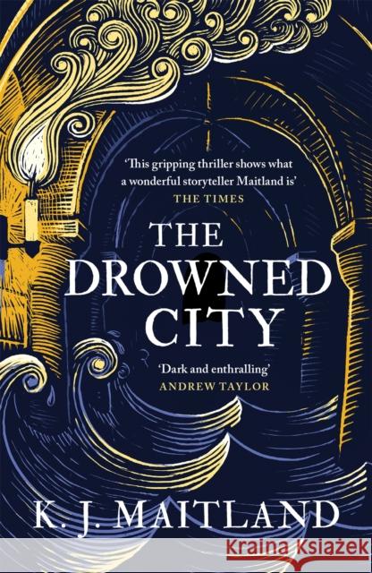 The Drowned City: A compulsive historical mystery set in Jacobean Bristol K. J. Maitland 9781472235985 Headline Publishing Group - książka