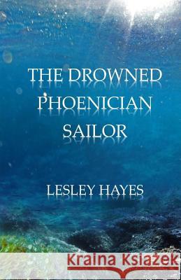 The Drowned Phoenician Sailor Lesley Hayes 9781511444781 Createspace - książka