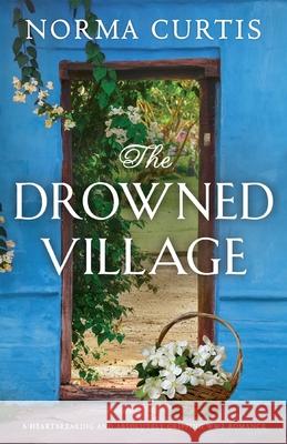 The Drowned Village: A heartbreaking and absolutely gripping WW2 romance Norma Curtis 9781800198593 Bookouture - książka
