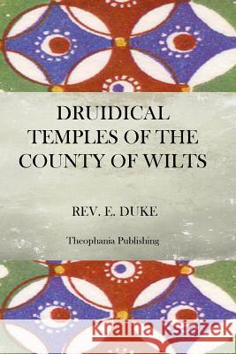 The Druidical Temples of the County of Wilts Rev E. Duke 9781470087609 Createspace - książka