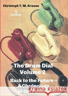 The Drum Dial - Volume 2: Back to the Future A Chronology of the Patents Christoph T. M. Krause 9783347292697 Tredition Gmbh - książka