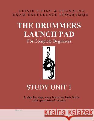 The Drummers Launch Pad: Study Unit 1 Elixir Piping and Drumming 9781523892143 Createspace Independent Publishing Platform - książka