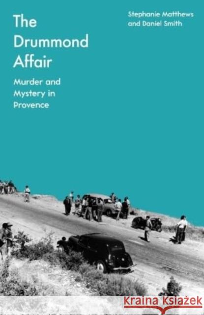 The Drummond Affair: Murder and Mystery in Provence Daniel Smith 9781837730582 Icon Books - książka