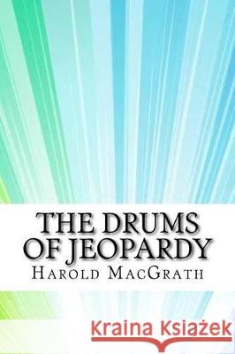 The Drums of Jeopardy Harold Macgrath 9781974541324 Createspace Independent Publishing Platform - książka