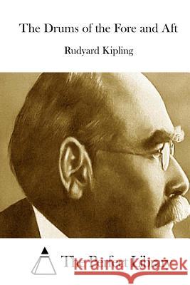 The Drums of the Fore and Aft Rudyard Kipling The Perfect Library 9781522855675 Createspace Independent Publishing Platform - książka