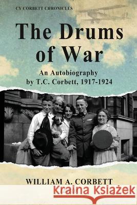 The Drums of War: An Autobiography by T.C. Corbett, 1917-1924 T. C. Corbett 9781958363720 Mission Point Press - książka
