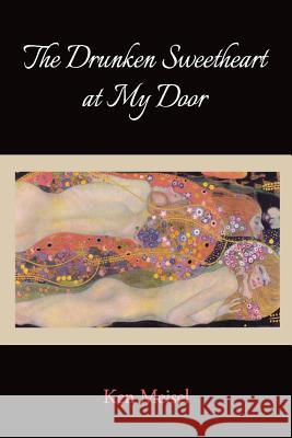 The Drunken Sweetheart at My Door Ken Meisel 9781938853470 Futurecycle Press - książka