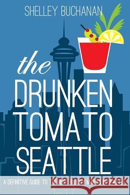 The Drunken Tomato: Seattle Shelley Buchanan 9780991239245 Drunken Tomato - książka