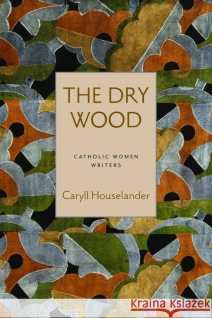 The Dry Wood Julia Meszaros 9780813234618 The Catholic University of America Press - książka