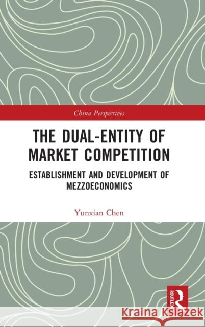 The Dual-Entity of Market Competition: Establishment and Development of Mezzoeconomics Chen, Yunxian 9781032155869 Taylor & Francis Ltd - książka