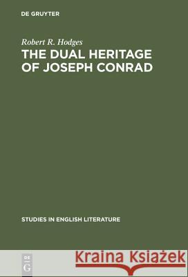 The Dual Heritage of Joseph Conrad Robert R., Jr. Hodges 9783111029726 Walter de Gruyter - książka