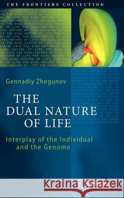 The Dual Nature of Life: Interplay of the Individual and the Genome Gennadiy Zhegunov 9783642303937 Springer-Verlag Berlin and Heidelberg GmbH &  - książka