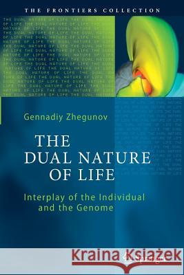 The Dual Nature of Life: Interplay of the Individual and the Genome Gennadiy Zhegunov 9783642431333 Springer-Verlag Berlin and Heidelberg GmbH &  - książka