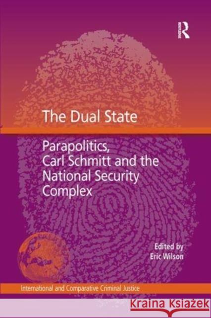 The Dual State: Parapolitics, Carl Schmitt and the National Security Complex Eric Wilson   9781138273849 Routledge - książka