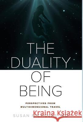 The Duality of Being Susan I Nicholas Stephanie Gunning David Provolo 9781956129014 Human Consciousness Consortium - książka