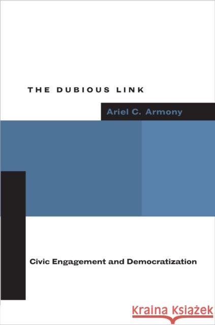 The Dubious Link: Civic Engagement and Democratization Armony, Ariel C. 9780804748988 Stanford University Press - książka