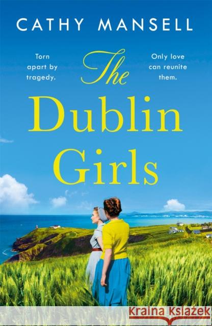 The Dublin Girls: A powerfully heartrending family saga of three sisters in 1950s Ireland Cathy Mansell 9781472266408 Headline Publishing Group - książka