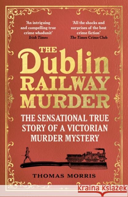 The Dublin Railway Murder: The sensational true story of a Victorian murder mystery Thomas Morris 9781529113006 Vintage Publishing - książka