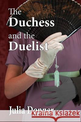 The Duchess and the Duelist Julia Donner 9781518731839 Createspace - książka