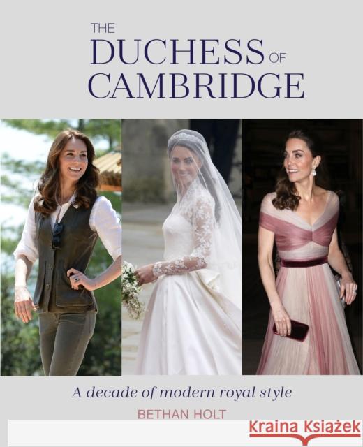 The Duchess of Cambridge: A Decade of Modern Royal Style Bethan Holt 9781788793025 Ryland, Peters & Small Ltd - książka