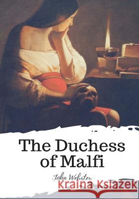 The Duchess of Malfi John Webster 9781987576269 Createspace Independent Publishing Platform - książka