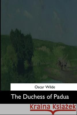 The Duchess of Padua Oscar Wilde 9781544703190 Createspace Independent Publishing Platform - książka