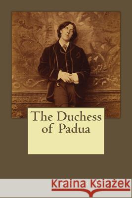 The Duchess of Padua Oscar Wilde Andrea Gouveia 9781546338857 Createspace Independent Publishing Platform - książka