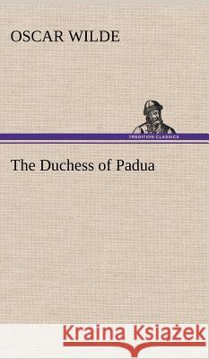 The Duchess of Padua Oscar Wilde 9783849196073 tredition GmbH - książka