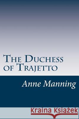The Duchess of Trajetto Anne Manning 9781537618012 Createspace Independent Publishing Platform - książka