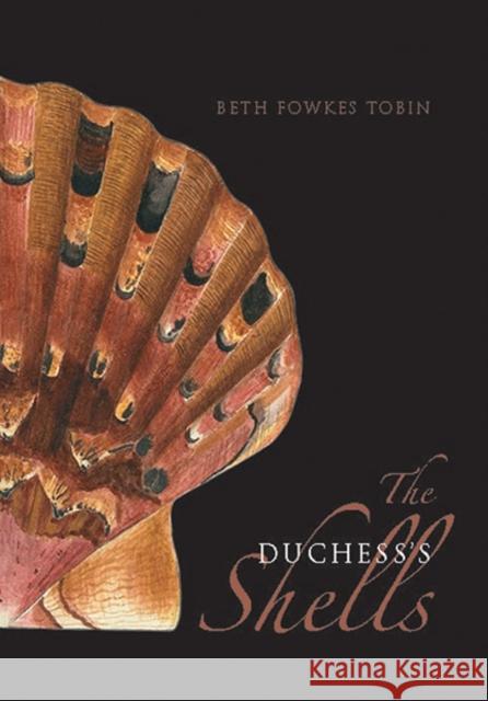 The Duchess's Shells: Natural History Collecting in the Age of Cook's Voyages Tobin, Beth Fowkes 9780300192230 John Wiley & Sons - książka