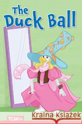 The Duck Ball: Level 2: Book 4 Eric Braun, Lauren Bell 9798765924341 Teacher Created Materials, Inc - książka