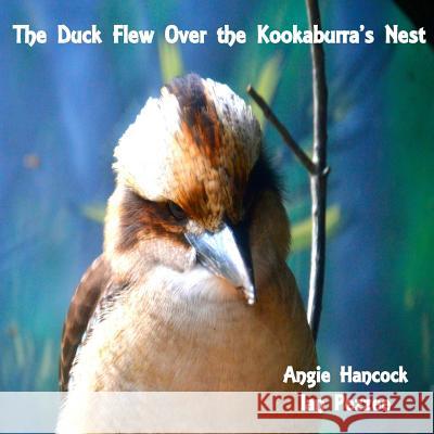 The Duck Flew Over the Kookaburra's Nest Angie Hancock Ian Pezzee 9781497388017 Createspace - książka