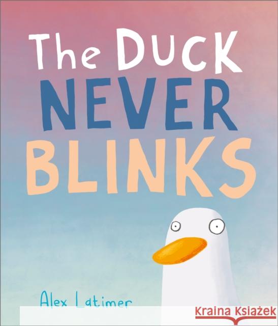The Duck Never Blinks Latimer, Alex 9781839132469 Andersen Press Ltd - książka