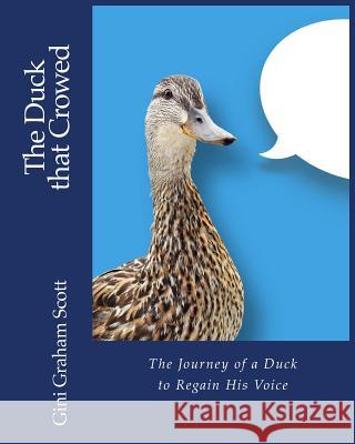 The Duck that Crowed: The Journey of a Duck to Regain His Voice Scott, Gini Graham 9781947466555 Changemakers Kids - książka