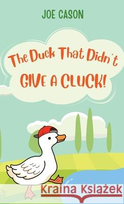 The Duck That Didn't Give a Cluck Joe Cason 9798218454975 Ingram Spark - książka