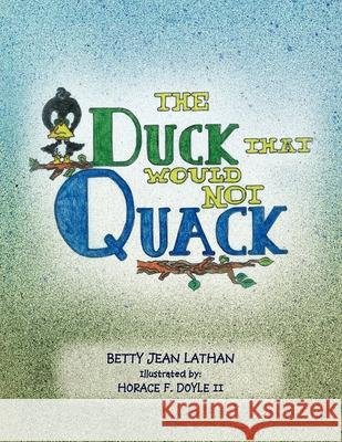 The Duck That Would Not Quack Betty Jean Lathan Horace F., II Doyle 9781462891818 Xlibris Us - książka