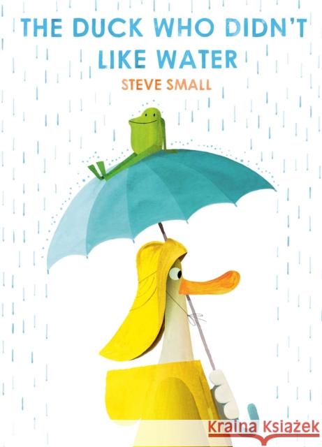 The Duck Who Didn't Like Water Steve Small 9781471192357 Simon & Schuster Ltd - książka